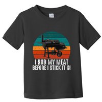 Bbq Dad I Rub My Meat Before I Stick It In Offset Smoker Pit Toddler T-Shirt