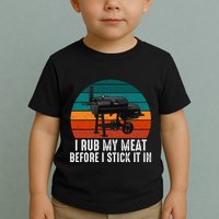 Bbq Dad I Rub My Meat Before I Stick It In Offset Smoker Pit Toddler T-Shirt