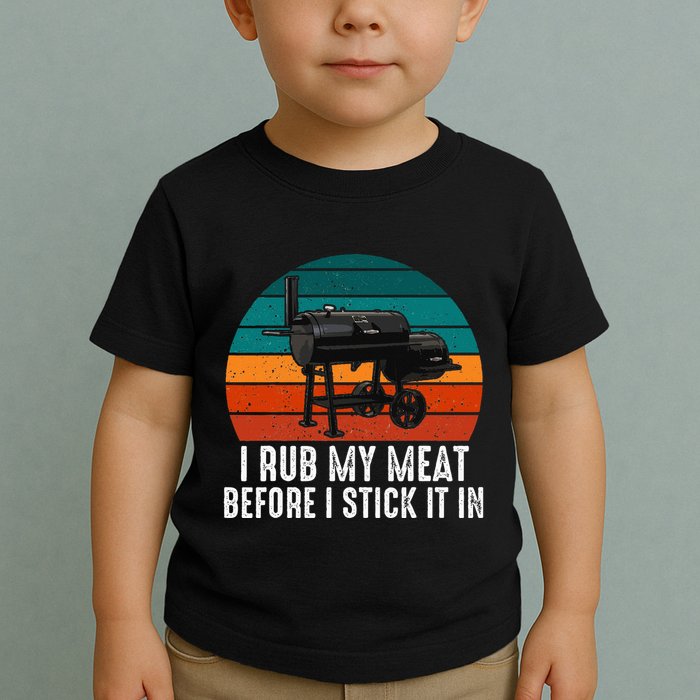 Bbq Dad I Rub My Meat Before I Stick It In Offset Smoker Pit Toddler T-Shirt