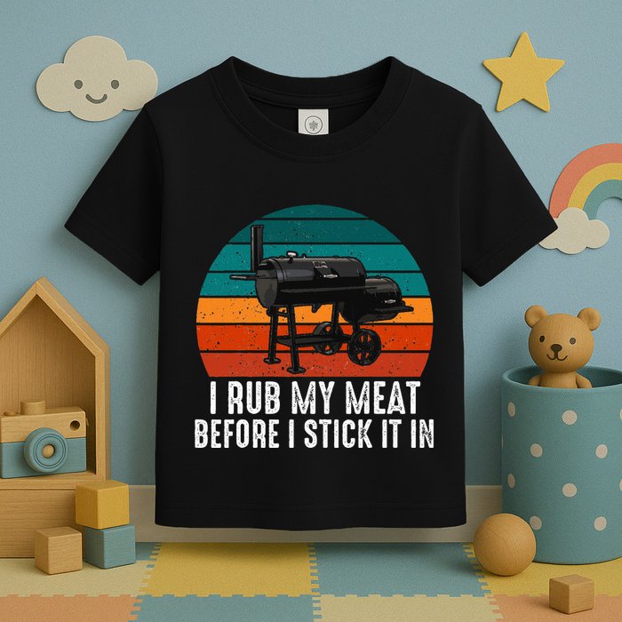 Bbq Dad I Rub My Meat Before I Stick It In Offset Smoker Pit Toddler T-Shirt