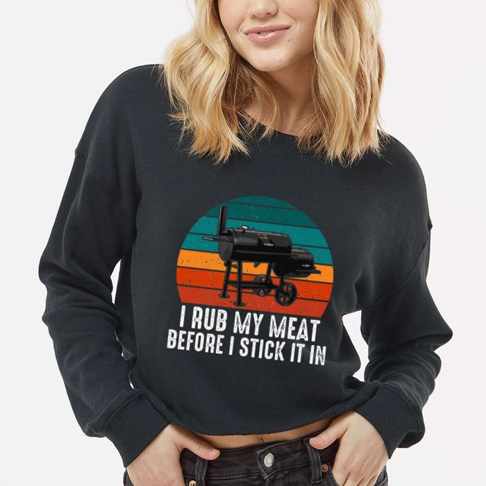 Bbq Dad I Rub My Meat Before I Stick It In Offset Smoker Pit Cropped Pullover Crew