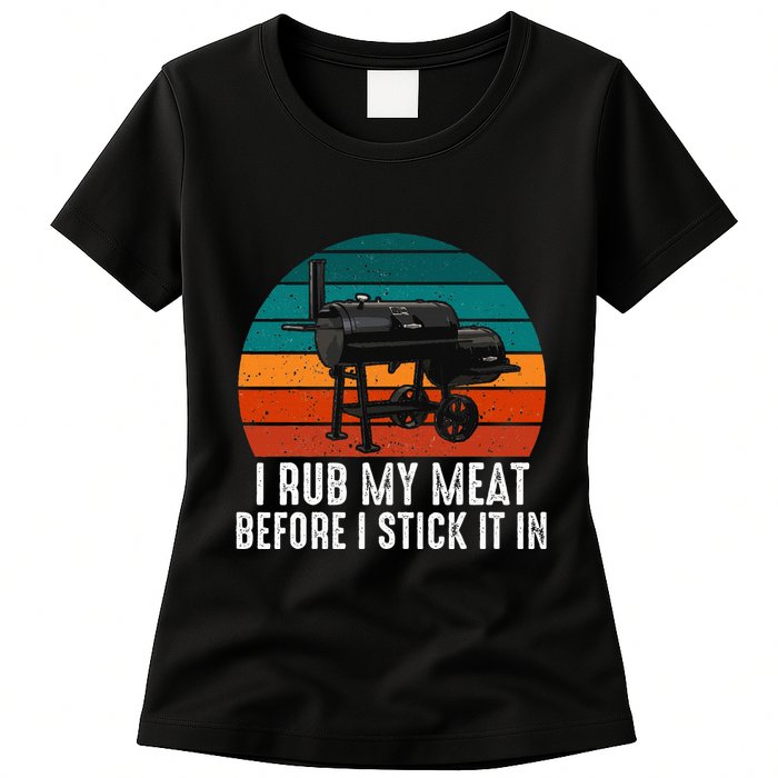 Bbq Dad I Rub My Meat Before I Stick It In Offset Smoker Pit Womens T-Shirt