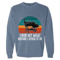 Bbq Dad I Rub My Meat Before I Stick It In Offset Smoker Pit Garment-Dyed Sweatshirt