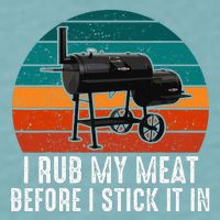 Bbq Dad I Rub My Meat Before I Stick It In Offset Smoker Pit Sueded Cloud Jersey T-Shirt