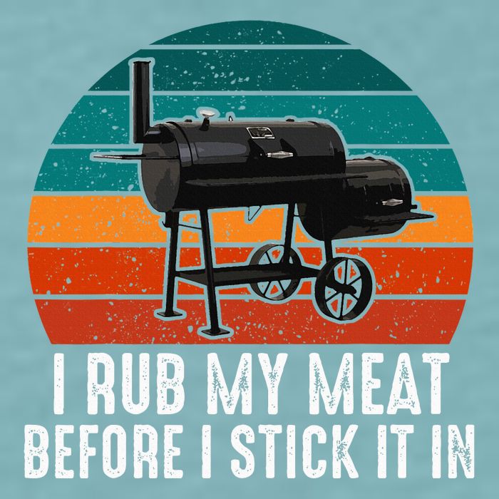 Bbq Dad I Rub My Meat Before I Stick It In Offset Smoker Pit Sueded Cloud Jersey T-Shirt