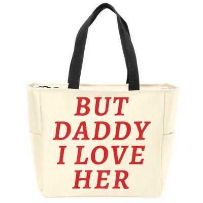 But Daddy I Love Her Pride Lgbt Queer Bisexual Pansexual Zip Tote Bag