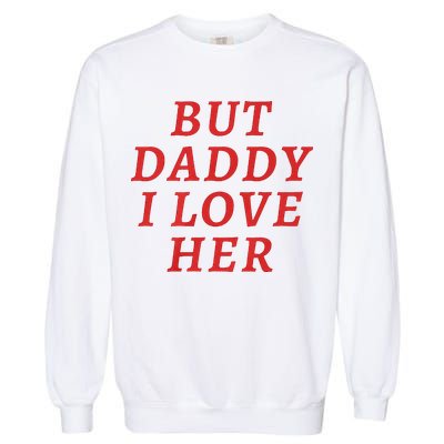 But Daddy I Love Her Pride Lgbt Queer Bisexual Pansexual Garment-Dyed Sweatshirt