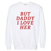 But Daddy I Love Her Pride Lgbt Queer Bisexual Pansexual Garment-Dyed Sweatshirt