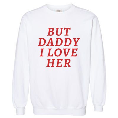 But Daddy I Love Her Pride Lgbt Queer Bisexual Pansexual Garment-Dyed Sweatshirt