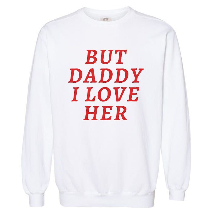 But Daddy I Love Her Pride Lgbt Queer Bisexual Pansexual Garment-Dyed Sweatshirt