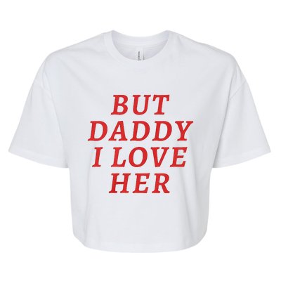 But Daddy I Love Her Pride Lgbt Queer Bisexual Pansexual Bella+Canvas Jersey Crop Tee