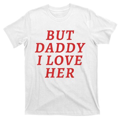 But Daddy I Love Her Pride Lgbt Queer Bisexual Pansexual T-Shirt