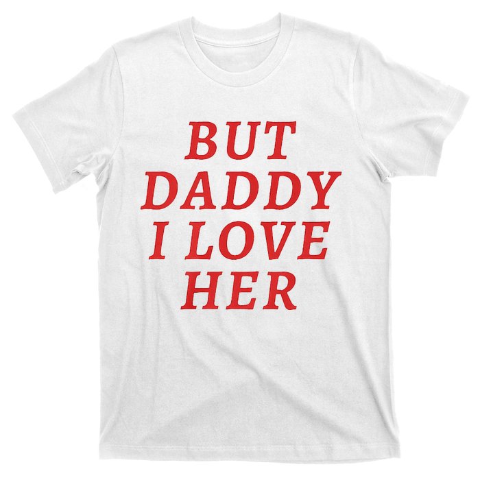 But Daddy I Love Her Pride Lgbt Queer Bisexual Pansexual T-Shirt