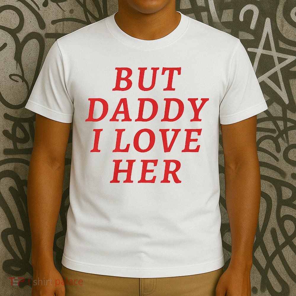 But Daddy I Love Her Pride Lgbt Queer Bisexual Pansexual T-Shirt