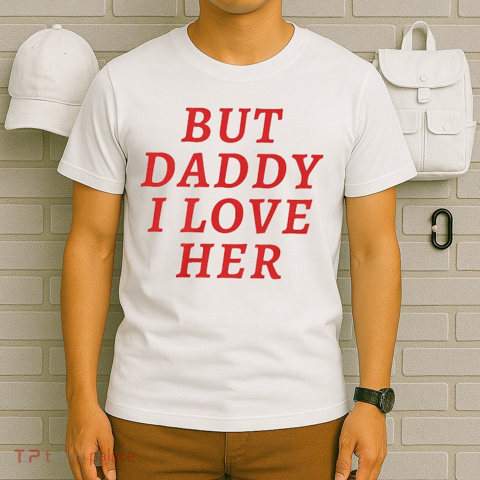 But Daddy I Love Her Pride Lgbt Queer Bisexual Pansexual T-Shirt