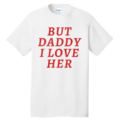 But Daddy I Love Her Pride Lgbt Queer Bisexual Pansexual Tall T-Shirt