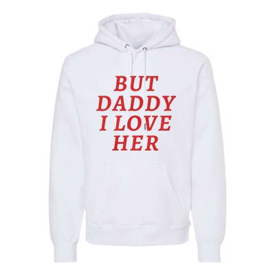 But Daddy I Love Her Pride Lgbt Queer Bisexual Pansexual Premium Hoodie