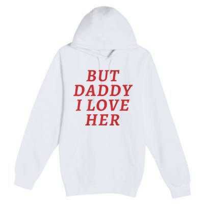 But Daddy I Love Her Pride Lgbt Queer Bisexual Pansexual Premium Pullover Hoodie