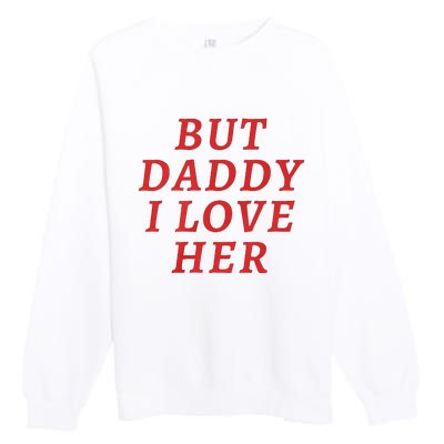 But Daddy I Love Her Pride Lgbt Queer Bisexual Pansexual Premium Crewneck Sweatshirt