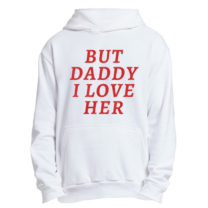 But Daddy I Love Her Pride Lgbt Queer Bisexual Pansexual Urban Pullover Hoodie