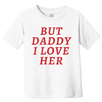But Daddy I Love Her Pride Lgbt Queer Bisexual Pansexual Toddler T-Shirt