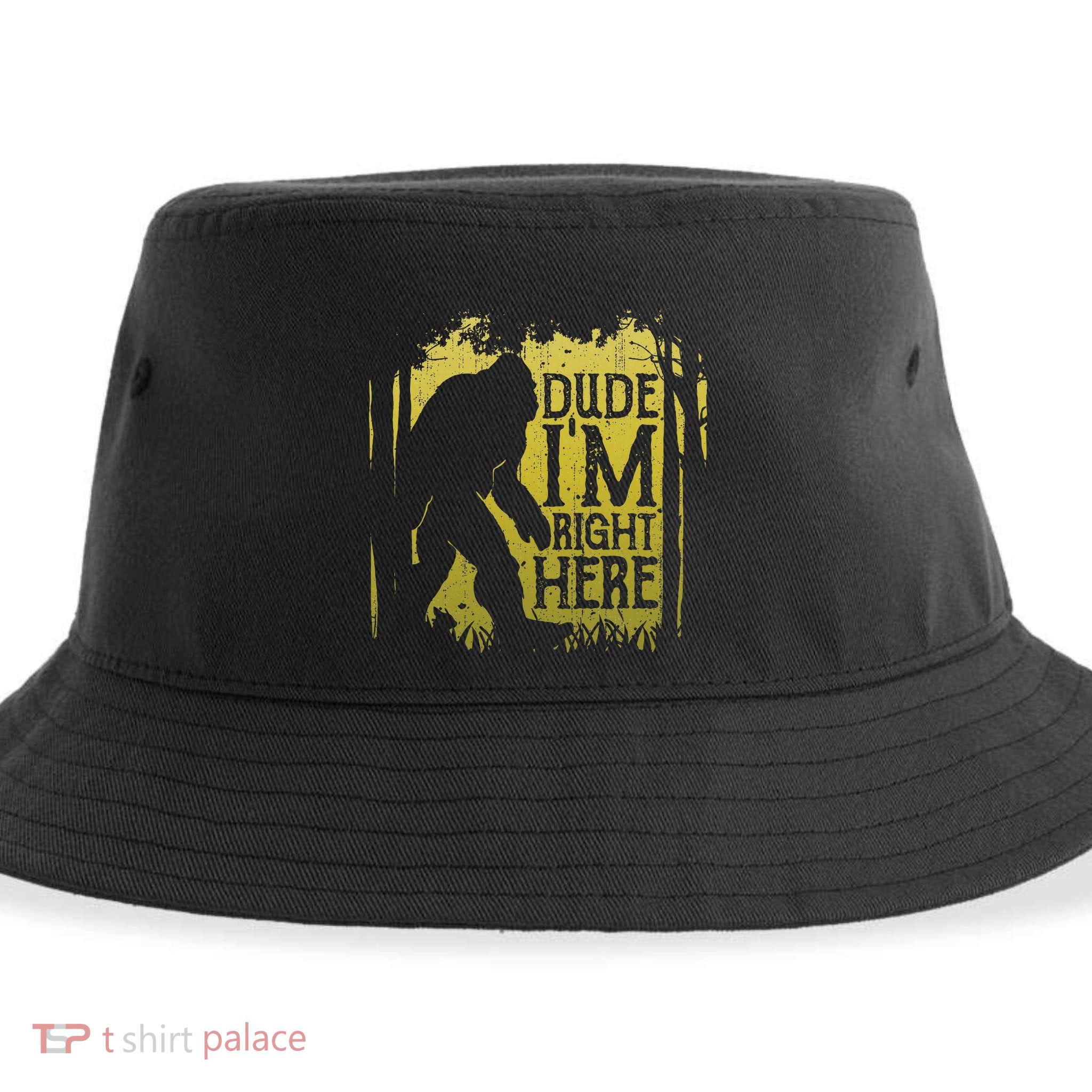 Bigfoot Dude IM Right Here Funny Sasquatch Sustainable Bucket Hat