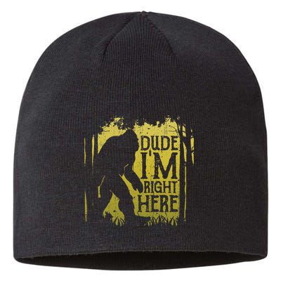 Bigfoot Dude IM Right Here Funny Sasquatch Sustainable Beanie