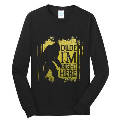 Bigfoot Dude IM Right Here Funny Sasquatch Tall Long Sleeve T-Shirt