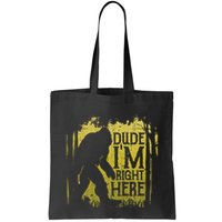 Bigfoot Dude IM Right Here Funny Sasquatch Bag