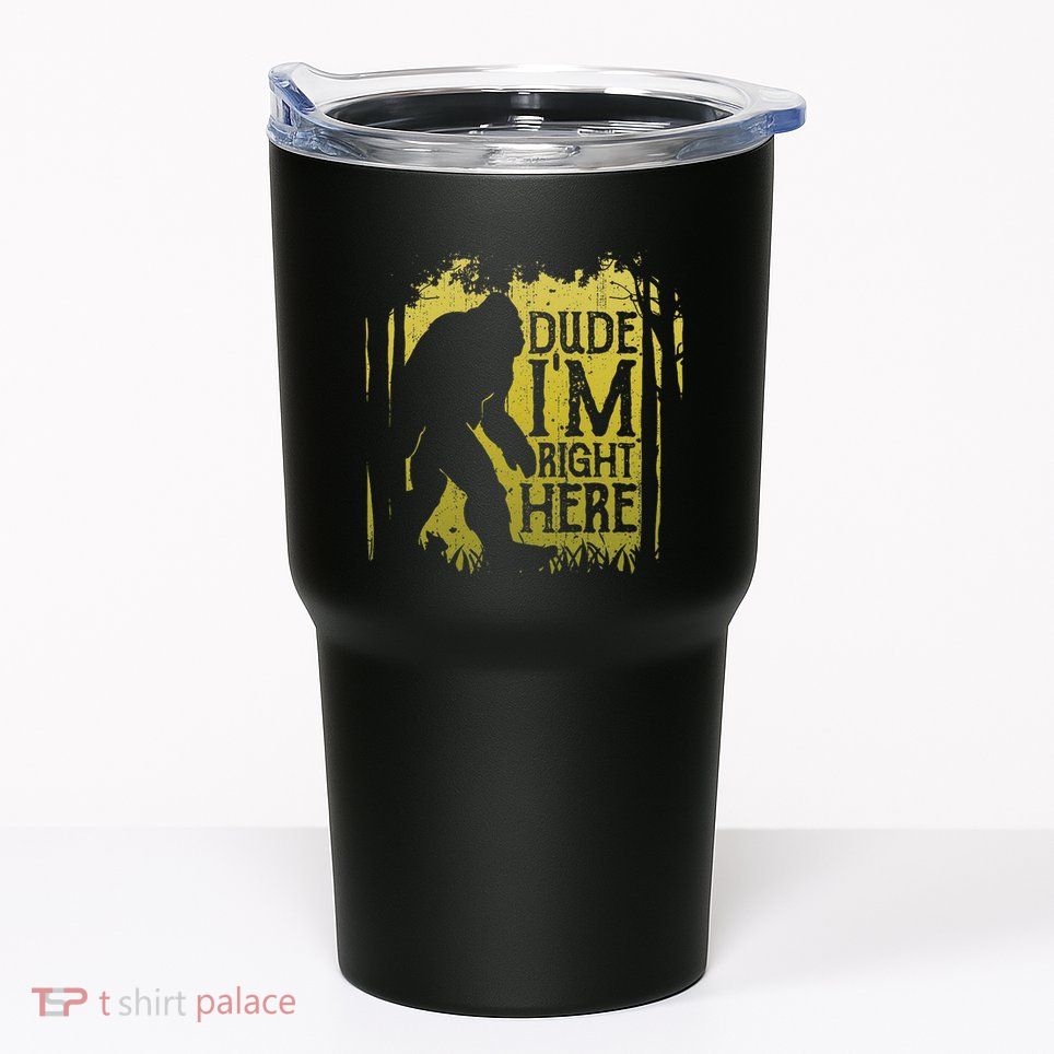Bigfoot Dude IM Right Here Funny Sasquatch Tumbler
