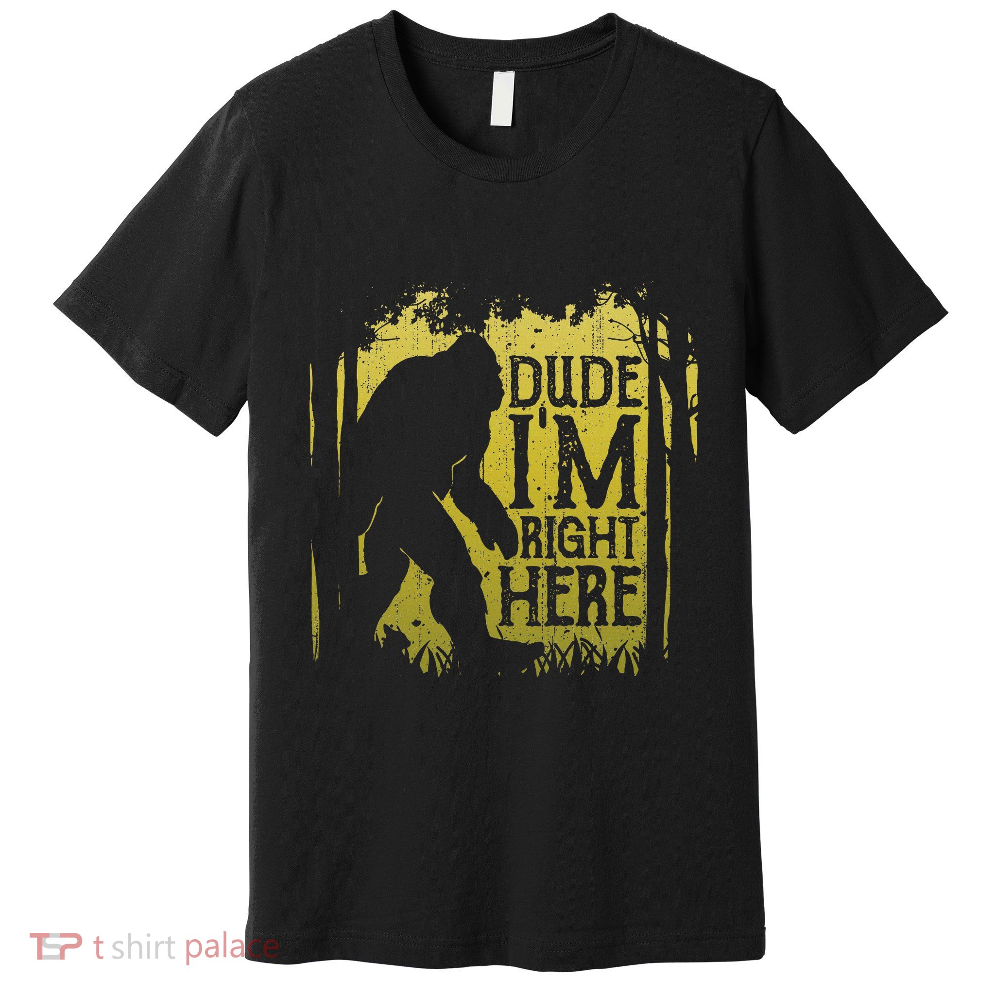 Bigfoot Dude IM Right Here Funny Sasquatch Premium T-Shirt