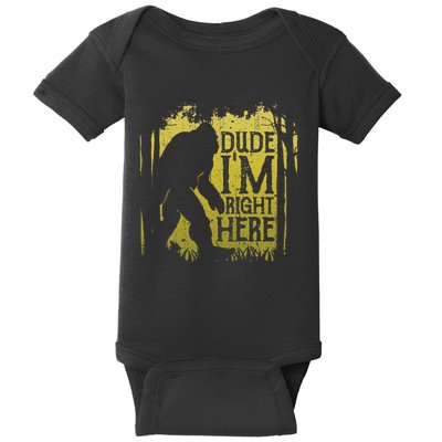 Bigfoot Dude IM Right Here Funny Sasquatch Baby Bodysuit