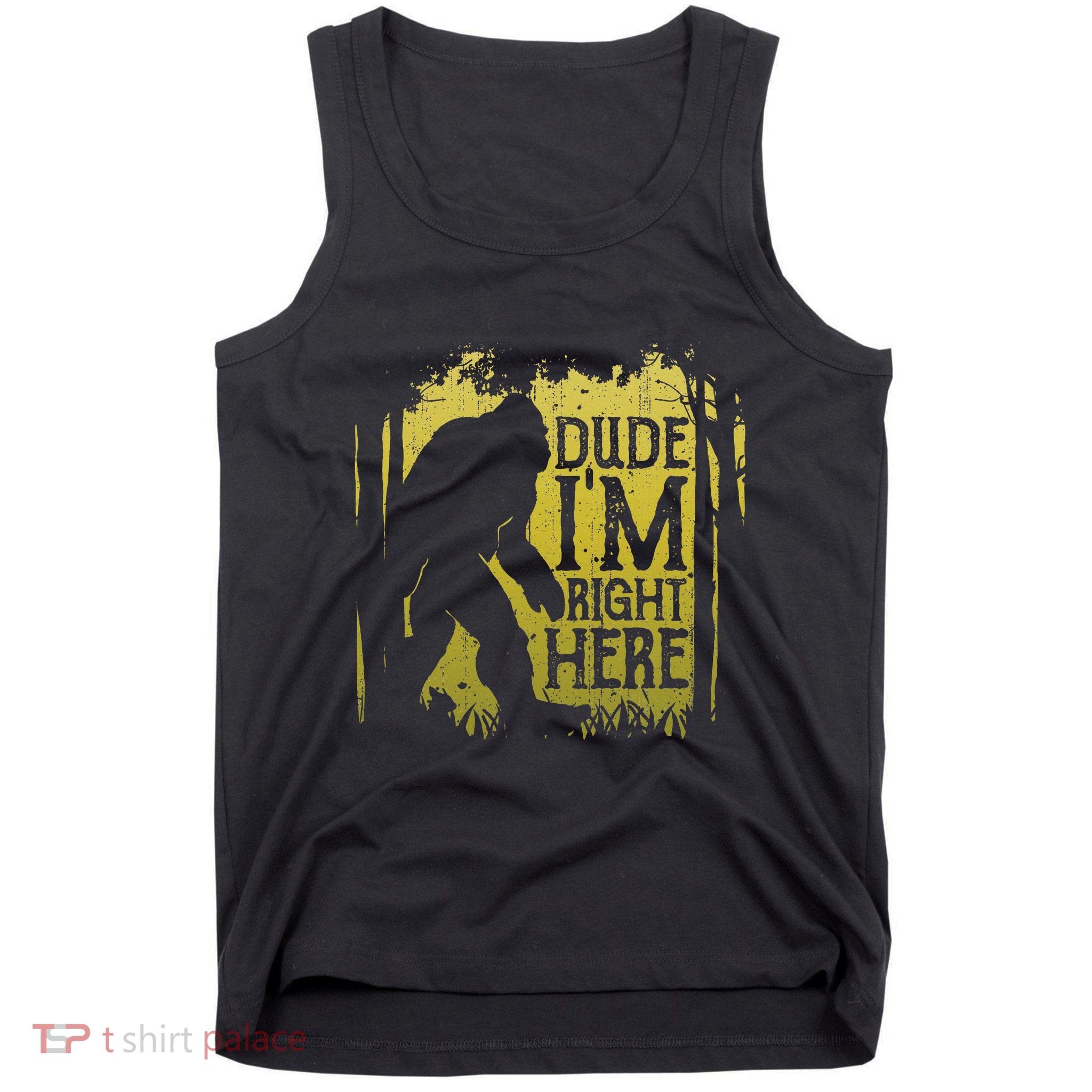 Bigfoot Dude IM Right Here Funny Sasquatch Tank Top