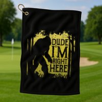 Bigfoot Dude IM Right Here Funny Sasquatch Golf Towel