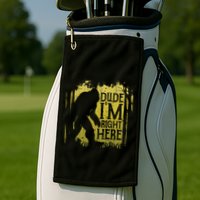 Bigfoot Dude IM Right Here Funny Sasquatch Golf Towel