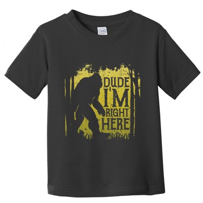 Bigfoot Dude IM Right Here Funny Sasquatch Toddler T-Shirt