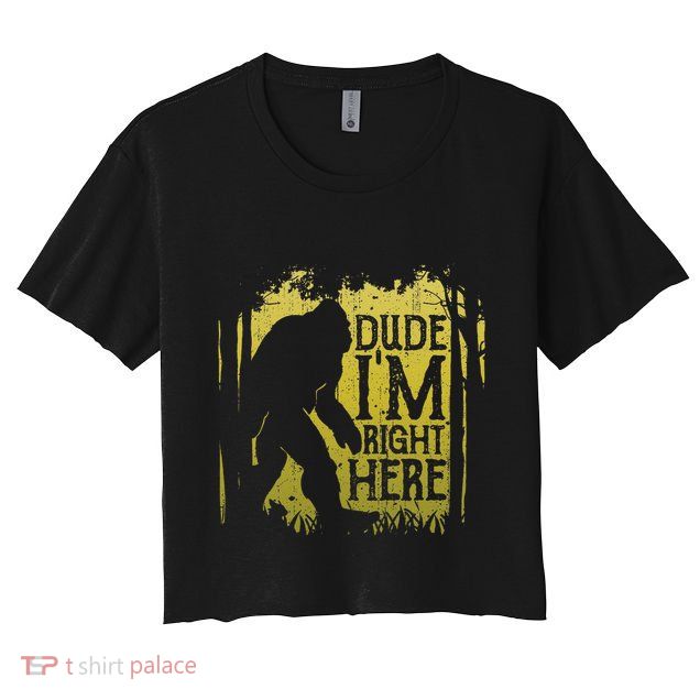 Bigfoot Dude IM Right Here Funny Sasquatch Crop Top