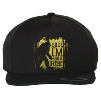 Bigfoot Dude IM Right Here Funny Sasquatch Wool Snapback Cap