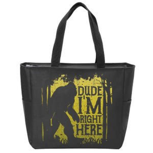 Bigfoot Dude IM Right Here Funny Sasquatch Zip Tote Bag