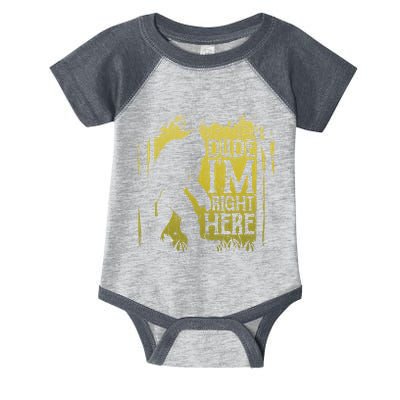 Bigfoot Dude IM Right Here Funny Sasquatch Infant Baby Jersey Bodysuit