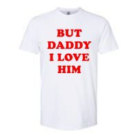 But Daddy I Love Him Shirt Style Party Softstyle CVC T-Shirt