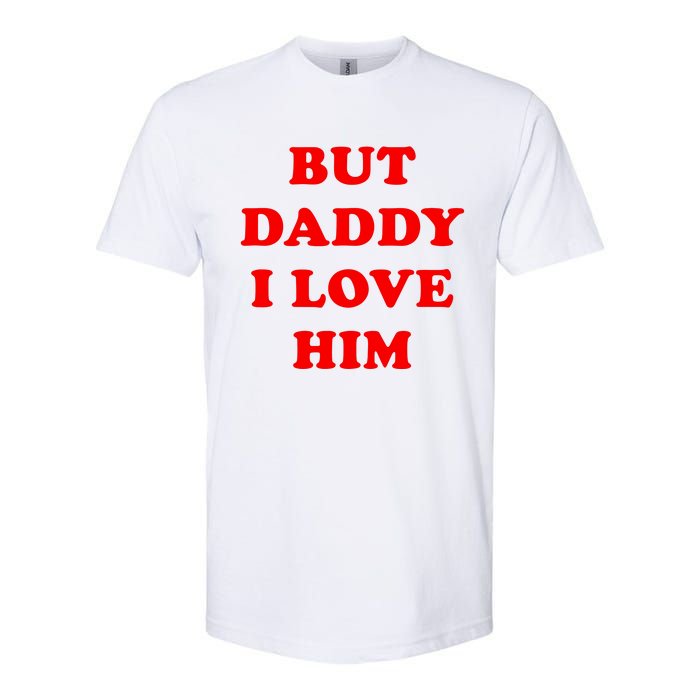 But Daddy I Love Him Shirt Style Party Softstyle CVC T-Shirt