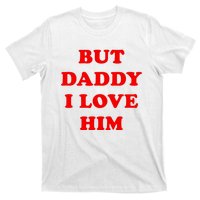 But Daddy I Love Him Shirt Style Party T-Shirt