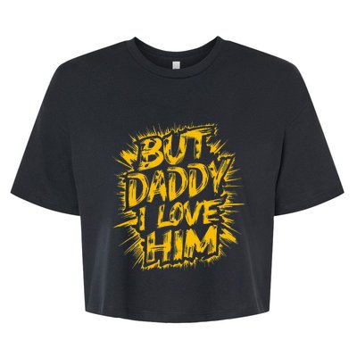 But Daddy I Love Him Apparel Dad Bella+Canvas Jersey Crop Tee