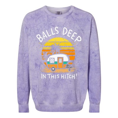 Balls Deep In This Hitch RV Camper Holiday Funny Camping Colorblast Crewneck Sweatshirt