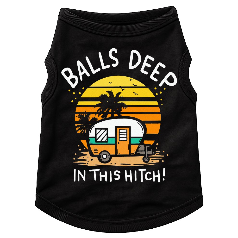 Balls Deep In This Hitch RV Camper Holiday Funny Camping Doggie Tank