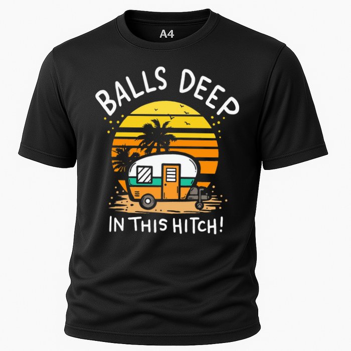 Balls Deep In This Hitch RV Camper Holiday Funny Camping Cooling Performance Crew T-Shirt