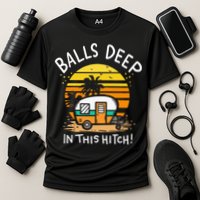 Balls Deep In This Hitch RV Camper Holiday Funny Camping Cooling Performance Crew T-Shirt