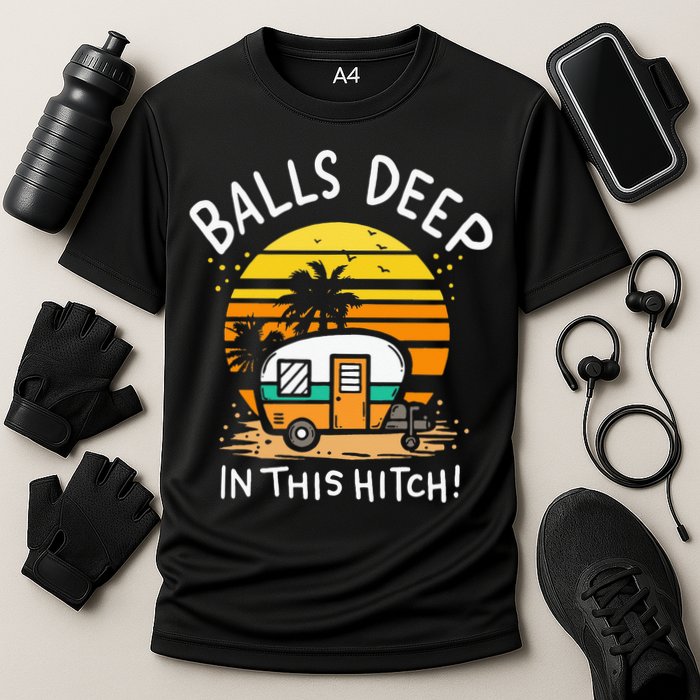 Balls Deep In This Hitch RV Camper Holiday Funny Camping Cooling Performance Crew T-Shirt