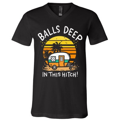 Balls Deep In This Hitch RV Camper Holiday Funny Camping V-Neck T-Shirt